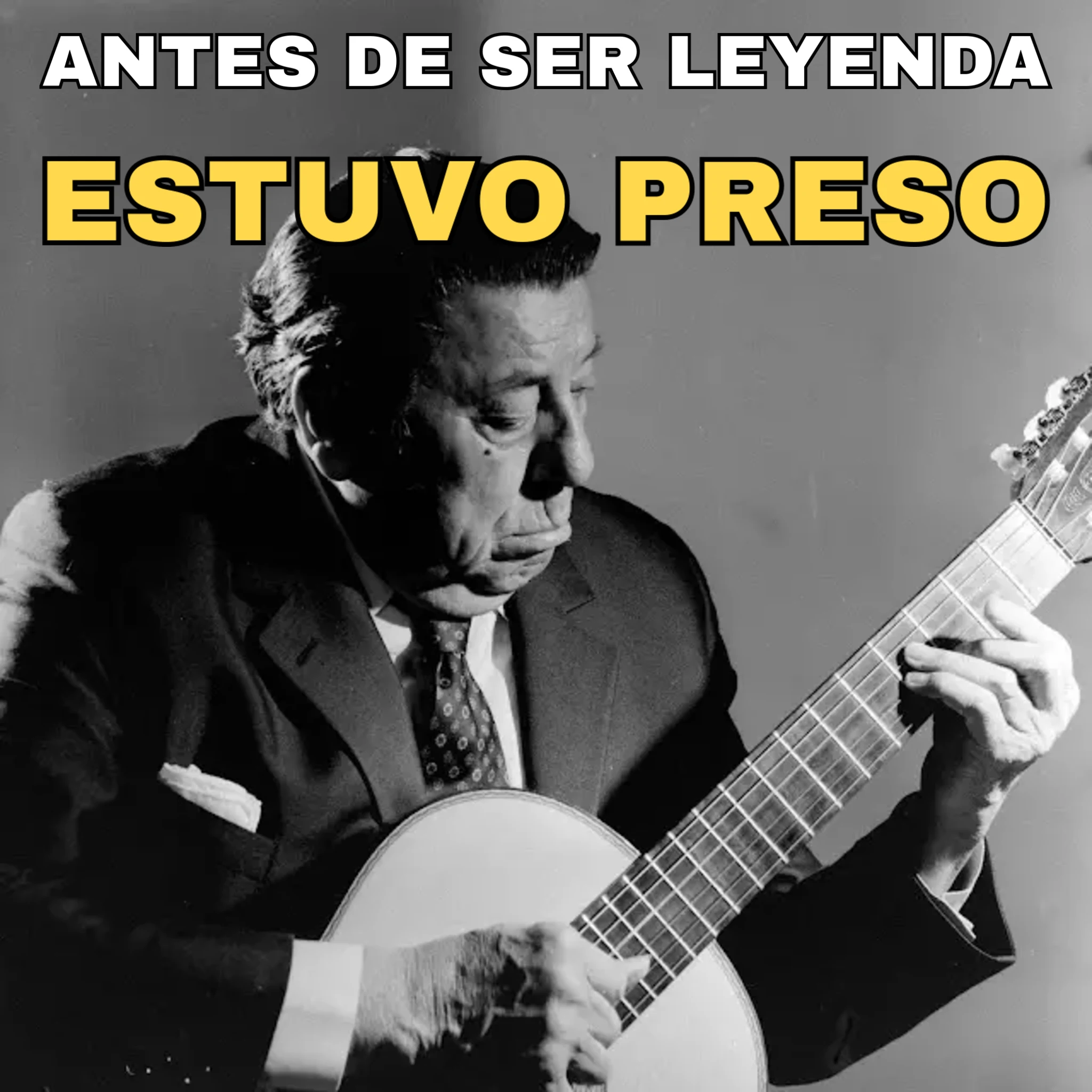 Atahualpa Yupanqui con guitarra, texto: Antes de ser leyenda, estuvo preso